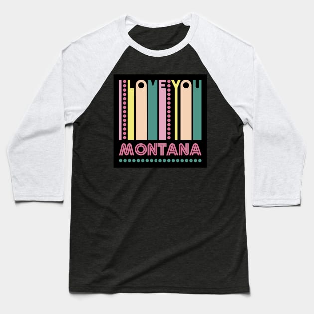 MONTANA - I LOVE MY STATE Baseball T-Shirt by LisaLiza
